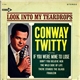 Conway Twitty - Look Into My Teardrops