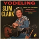 Yodeling Slim Clark - Sings The Legendary Jimmie Rodgers Songs